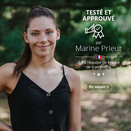 Testé et approuvé par Marine Prieur, de l'équipe de France de trampoline
