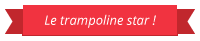 Le trampoline Star