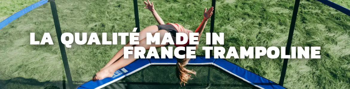 La qualité made in France Trampoline